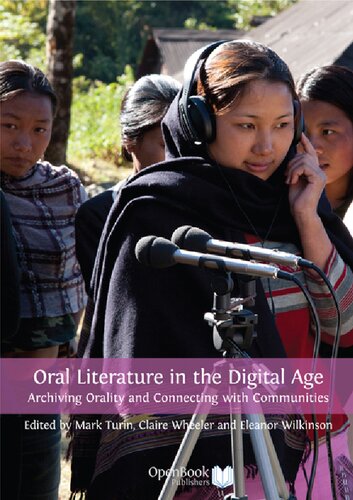 Oral Literature In The Digital Age Archiving Orality And Connecting With Communities Mark Turin Claire Wheeler Eleanor Wilkinson