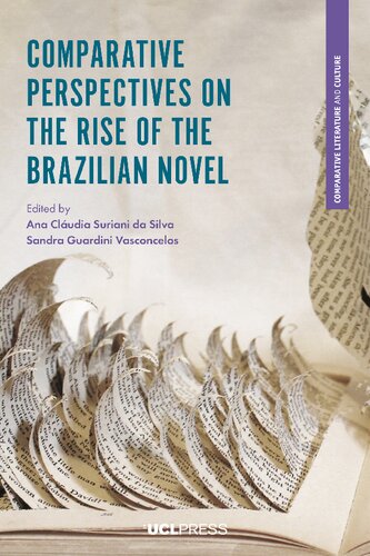 Comparative Perspectives On The Rise Of The Brazilian Novel Ana Cludia Suriani Da Silva Sandra Guardini Vasconcelos