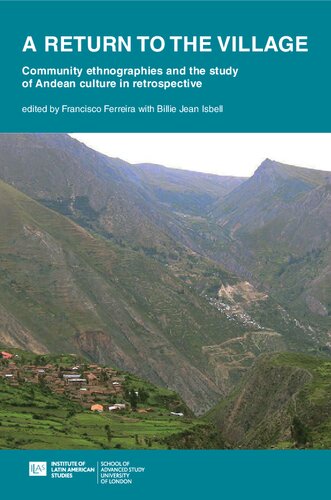 A Return To The Village Community Ethnographies And The Study Of Andean Culture In Retrospective Francisco Ferreira