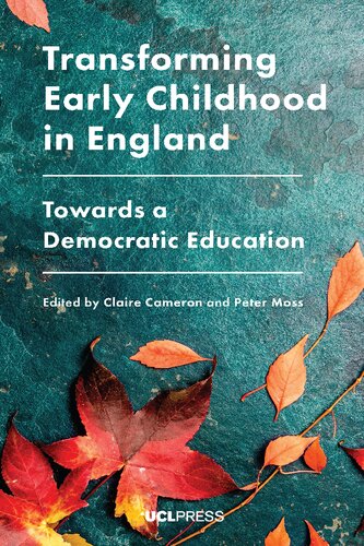 Transforming Early Childhood In England Towards A Democratic Education Claire Cameron