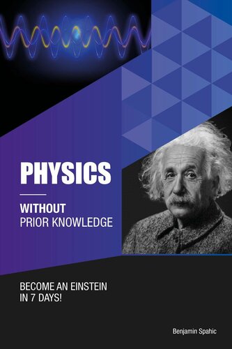 Physics Without Prior Knowledge Become An Einstein In 7 Days Benjamin Spahic