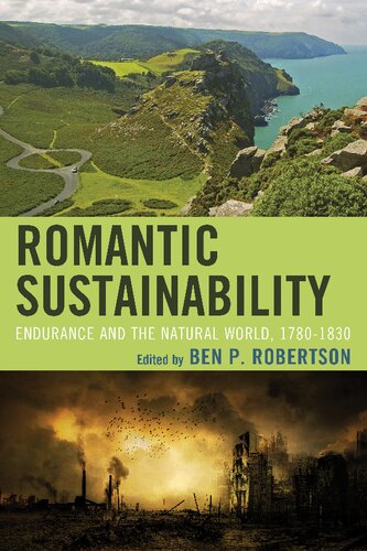 Romantic Sustainability Endurance And The Natural World 17801830 Ben P Robertson Editor