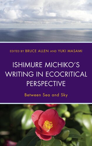 Ishimure Michikos Writing In Ecocritical Perspective Between Sea And Sky Bruce Allen Editor