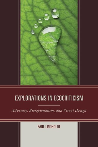 Explorations In Ecocriticism Advocacy Bioregionalism And Visual Design Paul Lindholdt