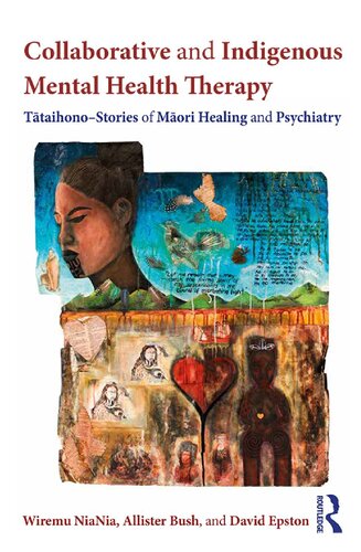 Collaborative And Indigenous Mental Health Therapy Ttaihono Stories Of Mori Healing And Psychiatry 1st Edition Wiremu Niania
