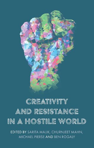 Creativity And Resistance In A Hostile World 1st Edition Sarita Malik