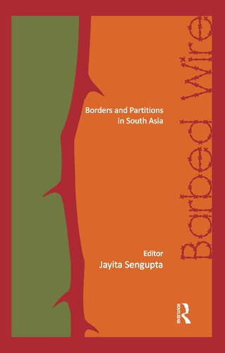Barbed Wire Borders And Partitions In South Asia 1st Edition Jayita Sengupta Editor