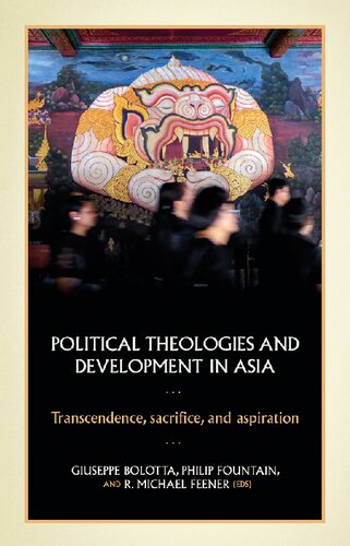 Political Theologies And Development In Asia Transcendence Sacrifice And Aspiration 1st Edition Giuseppe Bolotta