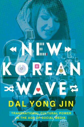 New Korean Wave Transnational Cultural Power In The Age Of Social Media Dal Yong Jin