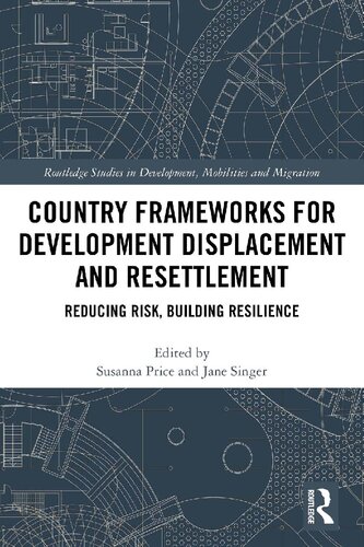 Country Frameworks For Development Displacement And Resettlement Reducing Risk Building Resilience 1st Edition Eds Susanna Price