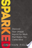 Sparked Discover Your Unique Imprint For Work That Makes You Come Alive Fields