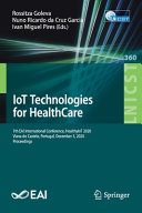 Iot Technologies For Healthcare 7th Eai International Conference Healthyiot 2020 Viana Do Castelo Portugal December 3 2020 Proceedings 1st Ed 2021 Rossitza Goleva Nuno Ricardo Da Cruz Garcia Ivan Miguel Pires
