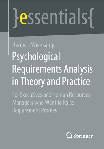 Psychological Requirements Analysis In Theory And Practice For Executives And Human Resources Managers Who Want To Raise Requirement Profiles Heribert Wienkamp