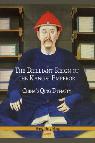 The Brilliant Reign Of The Kangxi Emperor Chinas Qing Dynasty Hing Ming Hung