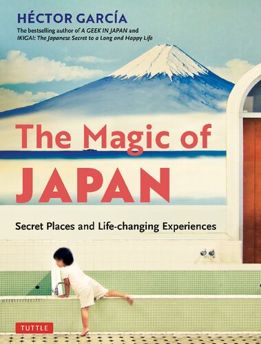 The Magic Of Japan Secret Places And Lifechanging Experiences 1st Hector Garcia