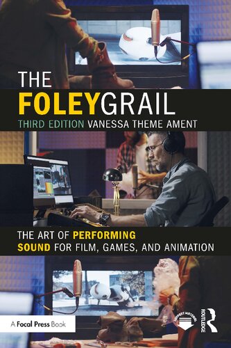 The Foley Grail The Art Of Performing Sound For Film Games And Animation 3rd Edition Vanessa Theme Ament