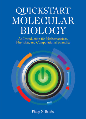 Quickstart Molecular Biology An Introduction For Mathematicians Physicists And Computational Scientists Philip N Benfey