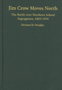 Jim Crow Moves North The Battle Over Northern School Segregation 18651954 Davison M Douglas