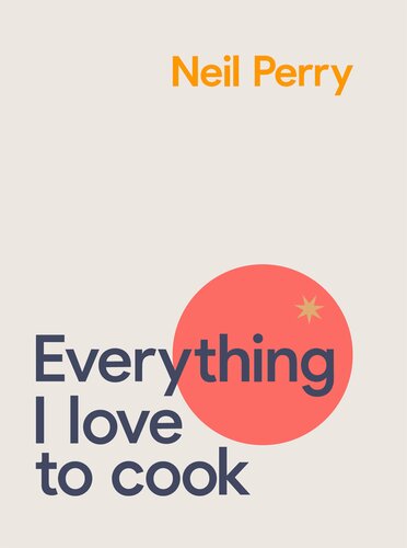 Everything I Love To Cook Neil Perry