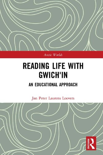 Reading Life With Gwichin An Educational Approach Jan Peter Laurens Loovers