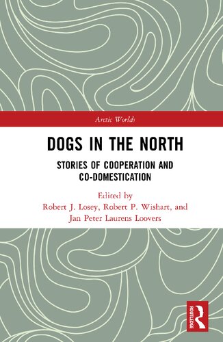 Dogs In The North Stories Of Cooperation And Codomestication 1st Edition Robert J Losey