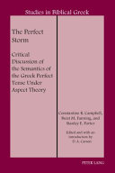 The Perfect Storm Critical Discussion Of The Semantics Of The Greek Perfect Tense Under Aspect Theory Studies In Biblical Greek New Campbell