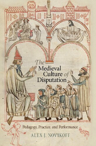 The Medieval Culture Of Disputation Pedagogy Practice And Performance Alex J Novikoff