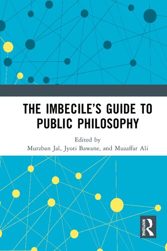 The Imbeciles Guide To Public Philosophy 1st Edition Murzban Jal Editor Jyoti Bawane Editor Muzaffar Ali Editor