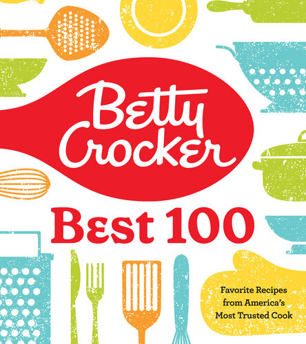 Betty Crocker Best 100 Favorite Recipes From Americas Most Trusted Cook Betty Crocker