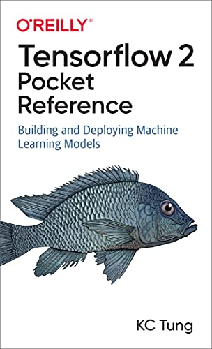 Tensorflow 2 Pocket Reference Building And Deploying Machine Learning Models 1st Edition Kc Tung