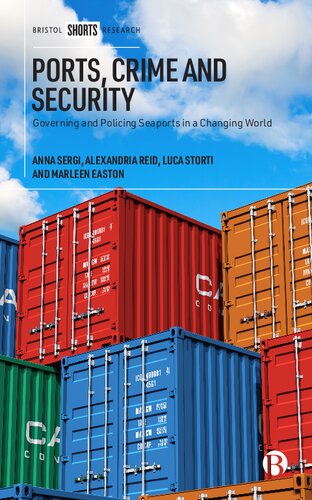 Ports Crime And Security Governing And Policing Seaports In A Changing World 1st Edition Anna Sergi