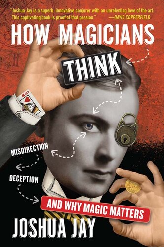How Magicians Think Misdirection Deception And Why Magic Matters Jay