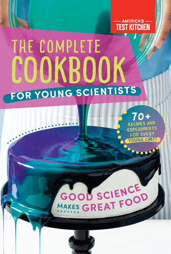 The Complete Cookbook For Young Scientists Good Science Makes Great Food 70 Recipes Experiments Activities Americas Test Kitchen Kids