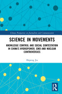 Science In Movements Knowledge Control And Social Contestation In Chinas Hydropower Gmo And Nuclear Controversies Chinese Perspectives On Journalism And Communication 1st Edition Jia