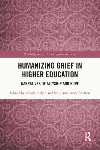 Humanizing Grief In Higher Education Narratives Of Allyship And Hope 1st Edition Nicole Sieben