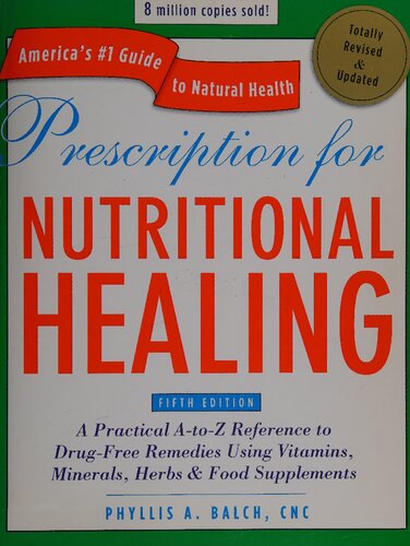 Prescription For Nutritional Healing Fifth Edition A Practical Atoz Reference To Drugfree Remedies Using Vitamins Minerals Herbs Food Atoz Reference To Drugfree Remedies 5th Revised Updated Ed Phyllis Balch