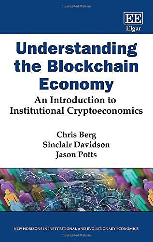 Understanding The Blockchain Economy An Introduction To Institutional Cryptoeconomics Chris Berg