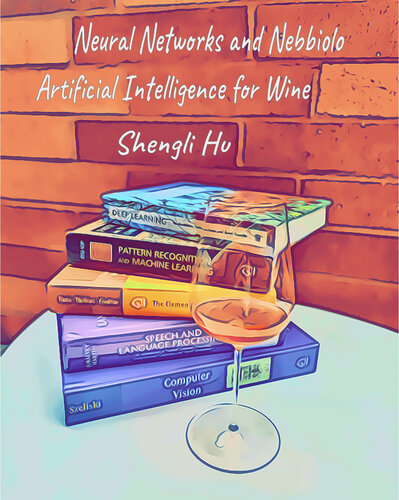 Neural Networks And Nebbiolo Artificial Intelligence For Wine Hu Shengli