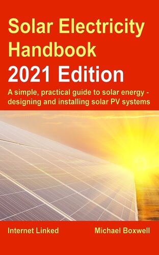 The Solar Electricity Handbook 2021 Edition A Simple Practical Guide To Solar Energy Designing And Installing Solar Photovoltaic Systems 14th Edition Michael Boxwell