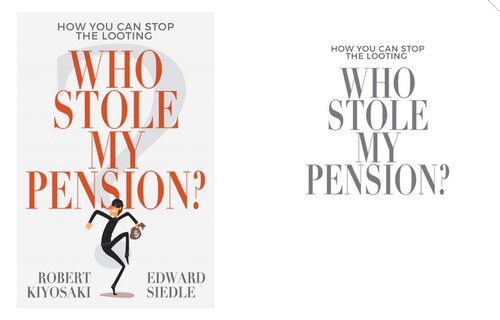 Who Stole My Pension How You Can Stop The Looting Robert Kiyosaki