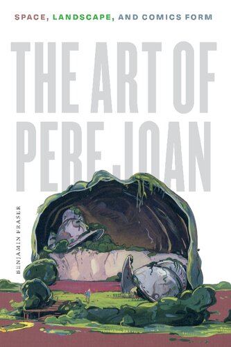 The Art Of Pere Joan Space Landscape And Comics Form 1st Edition Benjamin Fraser