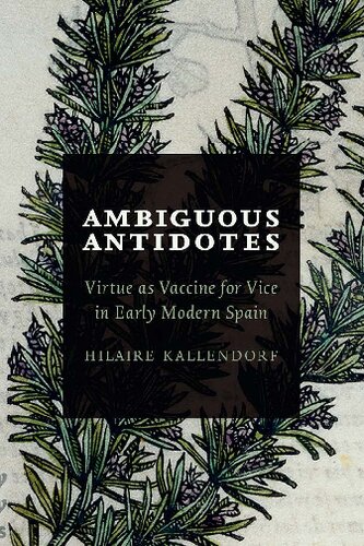 Ambiguous Antidotes Virtue As Vaccine For Vice In Early Modern Spain Hilaire Kallendorf