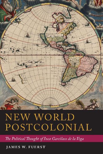 New World Postcolonial The Political Thought Of Inca Garcilaso De La Vega 1st Edition James W Fuerst