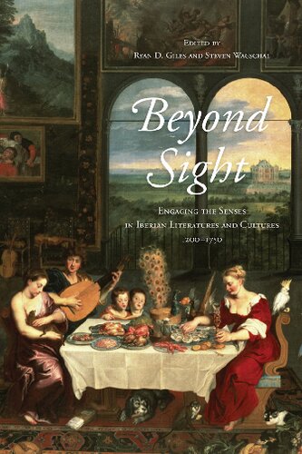 Beyond Sight Engaging The Senses In Iberian Literatures And Cultures 12001750 Ryan D Giles Editor