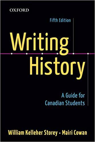 Writing History A Guide For Canadian Students 5th Edition Mairi Cowan Author William Kelleher Storey Author