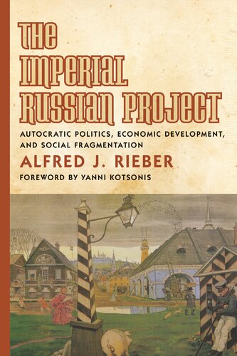 The Imperial Russian Project Autocratic Politics Economic Development And Social Fragmentation Alfred J Rieber