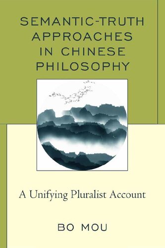 Semantictruth Approaches In Chinese Philosophy A Unifying Pluralist Account Bo Mou