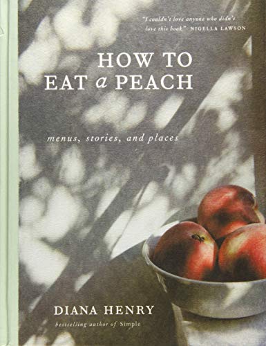 How To Eat A Peach Diana Henry
