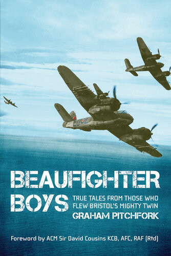 Beaufighter Boys True Tales From Those Who Flew The Whispering Death Graham Pitchfork