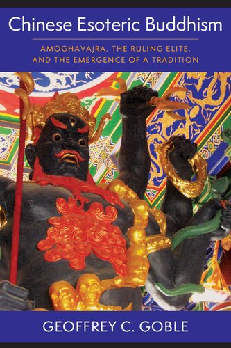 Chinese Esoteric Buddhism Amoghavajra The Ruling Elite And The Emergence Of A Tradition Geoffrey C Goble